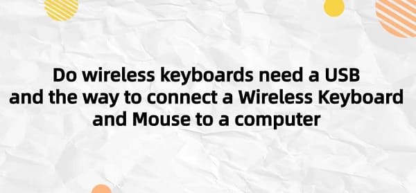 Do-wireless-keyboards-need-a-USB-and-the-way-to-connect-a-Wireless-Keyboard-and-Mouse-to-a-computer