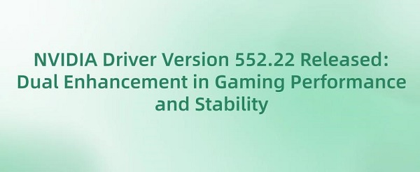 NVIDIA-Driver-Version-552.22-Released-Dual-Enhancement-in-Gaming-Performance-and-Stability